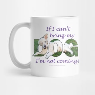 If I can't bring my dog I'm not coming - white golden retriever oil painting word art Mug